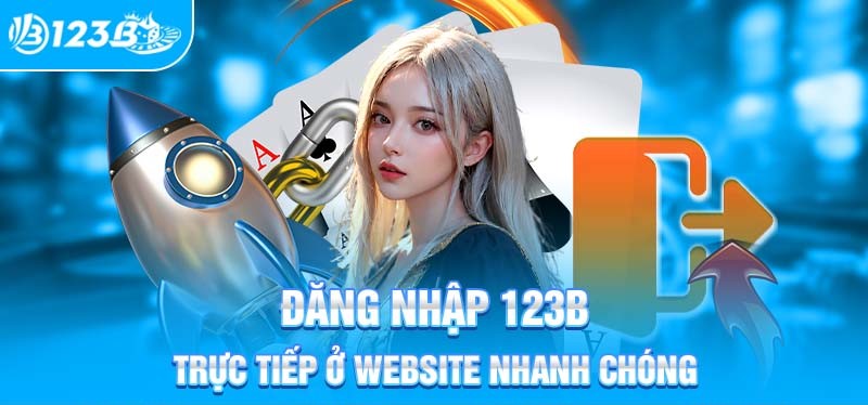 Thao tác đăng nhập 123b online nhanh và đơn giản